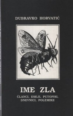 Ime zla. Članci, eseji, putopisi, dnevnici, polemike