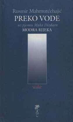 Preko vode. Uz pjesmu Maka Dizdara Modra rijeka