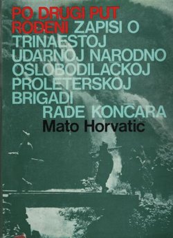 Po drugi put rođeni. Zapisi o Trinaestoj udarnoj narodno oslobodilackoj proleterskoj brigadi Rade Končara