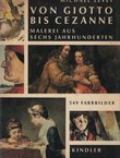 Von Giotto bis Cezanne. Malerei aus Sechs Jahrhunderten