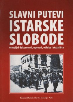 Slavni putevi istarske slobode. Temeljni dokumenti, ugovori, odluke i stajališta