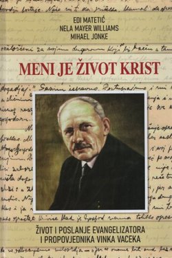 Meni je život Krist. Život i poslanje evangelizatora i propovjednika Vinka Vaceka (1882-1939)