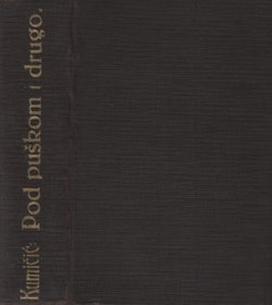 Pod puškom / Petar Zrinski i Fr. K. Frankopan i njihovi klevetnici / Preko mora / Ubilo ga vino