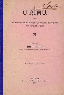 U Rim. Uspomene na putovanje zagrebačkih učiteljskih pripravnika u Rim