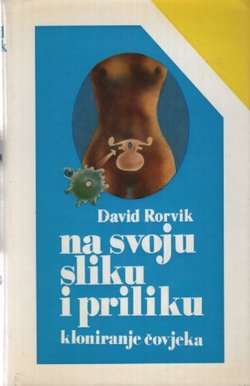 Na svoju sliku i priliku. Kloniranje čovjeka