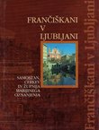 Frančiskani v Ljubljani. Samostan, cerkev in župnija Marijinega oznanjenja
