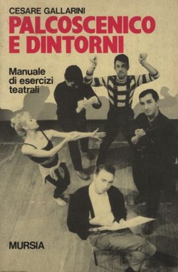 Palcoscenico e dintorni. Manuale di esercizi teatrali
