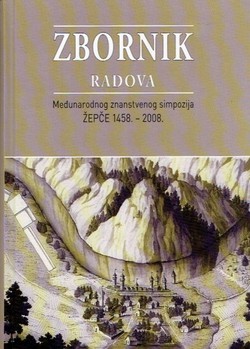 Zbornik radova Međunarodnog znanstvenog simpozija Žepče 1458.-2008.