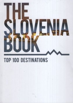 The Slovenia Book. 100 Top Destinations