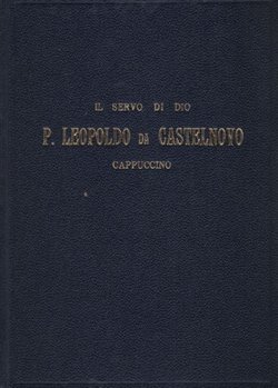 Il servo di Dio p. Leopoldo da Castelnovo. Cappuccino