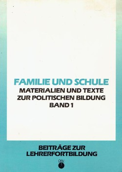 Familie und Schule. Socialgeschichtliche Aspekte. Materialen und Texte zur politischen Bildung I.