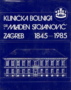Klinička bolnica "Dr Mladen Stojanović" Zagreb 1845-1985