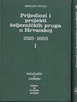 Prijedlozi i projekti željezničkih pruga u Hrvatskoj 1825-1863 I-II