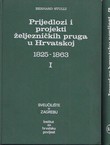Prijedlozi i projekti željezničkih pruga u Hrvatskoj 1825-1863 I-II