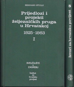 Prijedlozi i projekti željezničkih pruga u Hrvatskoj 1825-1863 I-II