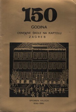 150 godina osnovne škole na Kaptolu u Zagrebu. Spomen knjiga 1830.-1980.