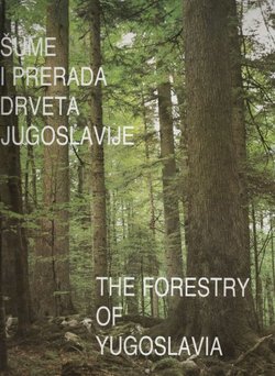 Šume i prerada drveta Jugoslavije / The Forestry of Yugoslavia