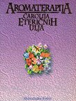 Aromaterapija. Čarolija eteričnih ulja