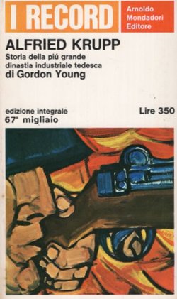 Alfried Krupp. Storia della piu grande dinastia industriale tedesca