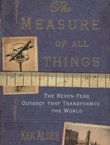 The Measure of All Things. The Seven-Year Odyssey That Transformed the World
