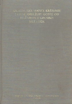 Glagoljska matica krštenih tri glagoljske matice vjenčanih knjiga godova župe Gospe od Ružarija u Grusima (danas župa Briševo) 1613.-1824.