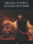 Kratka povijest antičke retorike. S odabranim ulomcima iz antičkih tekstova