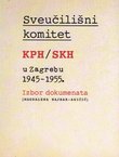 Sveučilišni komitet KPH / SKH u Zagrebu 1945-1955. Izbor dokumenata