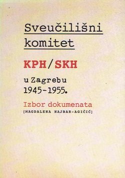 Sveučilišni komitet KPH / SKH u Zagrebu 1945-1955. Izbor dokumenata