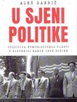 U sjeni politike. Opozicija komunstičkoj vlasti u Sloveniji nakon 1945. godine