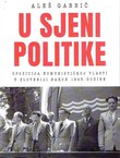 U sjeni politike. Opozicija komunstičkoj vlasti u Sloveniji nakon 1945. godine