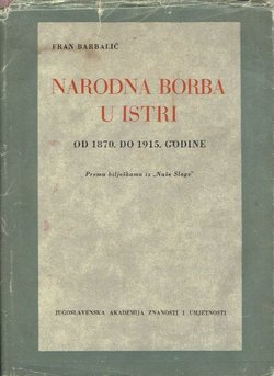 Narodna borba u Istri od 1870. do 1915. godine. Prema bilješkama iz "Naše sloge"