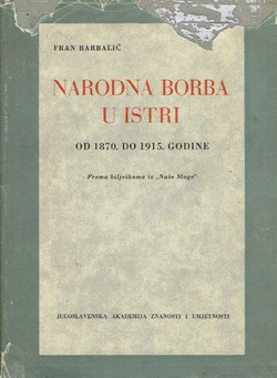 Narodna borba u Istri od 1870. do 1915. godine. Prema bilješkama iz "Narodne sloge"