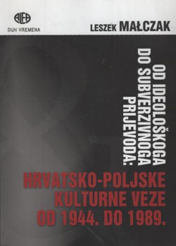 Od ideološkoga do subverzivnoga prijevoda. Poljsko-hrvatske kulturne veze od 1944. do 1989.
