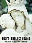 Gospa - kraljica Hrvata. Marijanska svetišta i crkve u Hrvatskoj