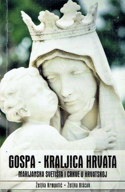 Gospa - kraljica Hrvata. Marijanska svetišta i crkve u Hrvatskoj