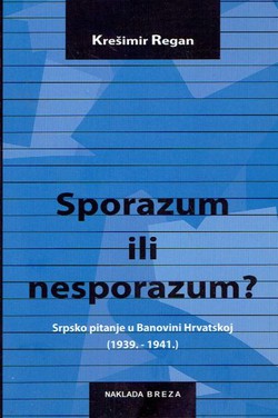 Sporazum ili nesporazum? Srpsko pitanje u Banovini Hrvatskoj (1939.-1941.)