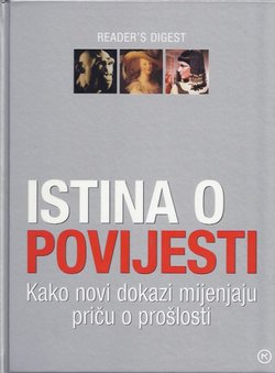 Istina o povijesti. Kako novi dokazi mijenjaju priču o prošlosti