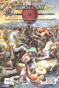 Bizant i rat. Temeljna vojna i ratovodstvena obilježja bizanstkoga društva 600.-1453.