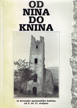 Od Nina do Knina. Iz hrvatske spomeničke baštine od 9. do 11. stoljeća