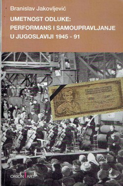 Umetnost odluke: Performans i samoupravljanje u Jugoslaviji 1945-91