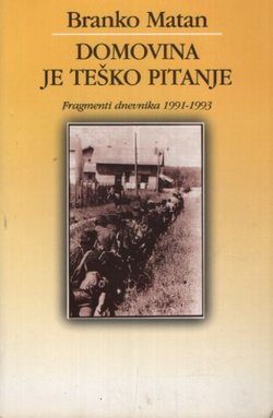 Domovina je teško pitanje. Fragmenti dnevnika 1991-1993