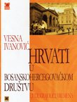 Hrvati u bosanskohercegovačkom društvu. Ljudi, krajolici, vremena