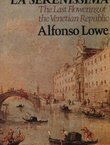 La Serenissima. The Last Flowering of the Venetian Republic