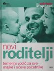 Novi roditelji. Temeljni vodič za sve majke i očeve početnike (2.izd.)