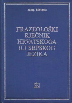 Frazeološki rječnik hrvatskoga ili srpskog jezika