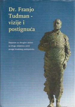 Dr. Franjo Tuđman - vizije i postignuća