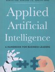 Applied Artificial Intelligence. A Handbook for Business Leaders
