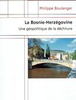 La Bosnie-Herzegovine. Une geopolitique de la dechirure