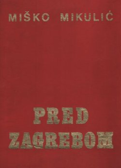 Pred Zagrebom. Napredni narodnooslobodilački pokret 1941-1945