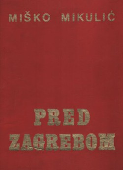 Pred Zagrebom. Napredni narodnooslobodilački pokret 1941-1945